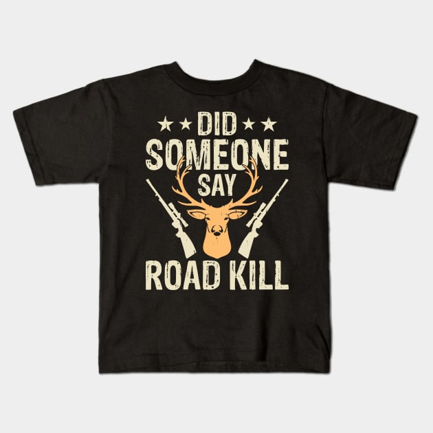 Did Someone Say Road Kill T shirt For Women Kids T-Shirt by QueenTees